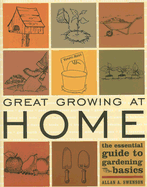 Great Growing at Home: The Essential Guide to Gardening Basics