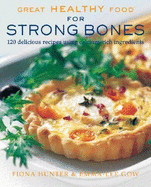Great Healthy Food for Strong Bones: 120 Delicious Recipes Using Calcium-Rich Ingredients - Hunter, Fiona, and Gow, Emma-Lee
