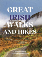 Great Irish Walks and Hikes: 50 Unforgettable Outdoor Adventures