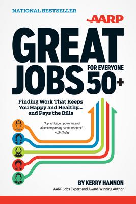 Great Jobs for Everyone 50+: Finding Work That Keeps You Happy and Healthy ... and Pays the Bills - Hannon, Kerry