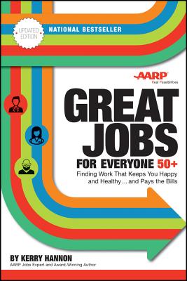 Great Jobs for Everyone 50 +, Updated Edition: Finding Work That Keeps You Happy and Healthy...and Pays the Bills - Hannon, Kerry E