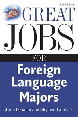 Great Jobs for Foreign Language Majors - Degalan, Julie, and Lambert, Stephen