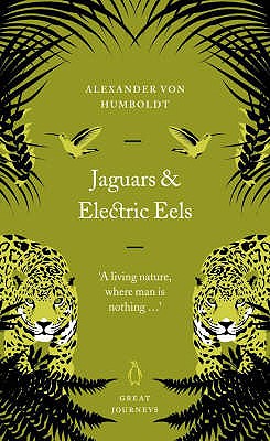Great Journeys Jaguars and Electric Eels - Humboldt, Alexander Von, and Von, Mumboldt Alexander