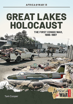 Great Lakes Holocaust: First Congo War, 1996-1997 - Cooper, Tom