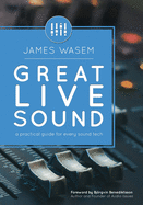 Great Live Sound: A practical guide for every sound tech
