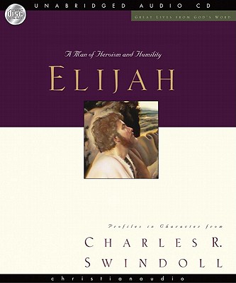 Great Lives: Elijah - Swindoll, Charles, and Todd, Raymond (Narrator)