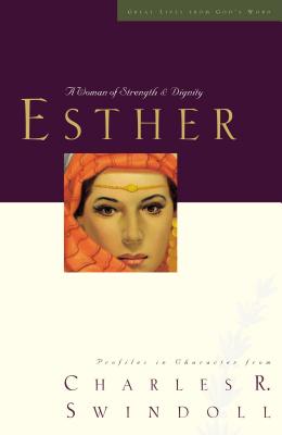 Great Lives: Esther: A Woman of Strength and Dignity - Swindoll, Charles R, Dr.