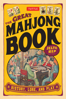 Great Mahjong Book: History, Lore, and Play - Rep, Jelte, and Rep, Jelte (Translated by)