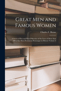 Great Men and Famous Women: a Series of Pen and Pencil Sketches of the Lives of More Than 200 of the Most Prominent Personages in History Volume 6