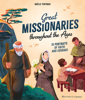 Great Missionaries Throughout the Ages: 15 Portraits of Faith and Courage - Tertrais, Galle