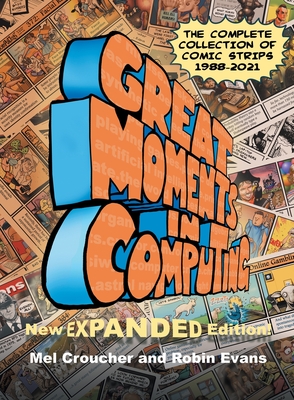 Great Moments in Computing - The Complete Edition: The Complete Collection of Comic Strips - Croucher, Mel