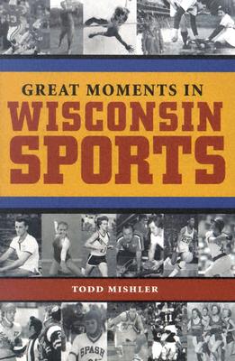 Great Moments in Wisconsin Sports - Mishler, Todd