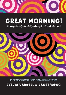 GREAT MORNING! Poems for School Leaders to Read Aloud - Wong, Janet, and Vardell, Sylvia