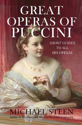 Great Operas of Puccini: Short Guides to all his Operas - Steen, Michael