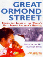 Great Ormond Street: Behind the Scenes at the World's Best Known Children's Hospital