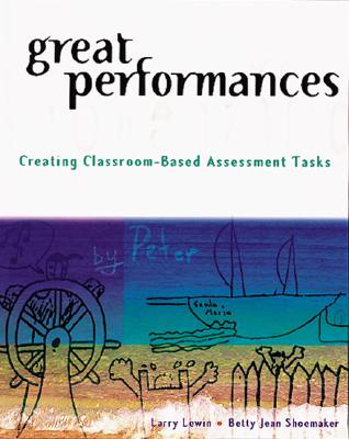 Great Performances: Creating Classroom-Based Assessment Tasks - Lewin, Larry, and Shoemaker, Betty J, and Schoemaker, Betty Jean