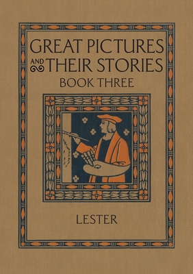 Great Pictures and Their Stories Book Three: Interpreting Masterpieces to Children - Lester, Katherine Morris