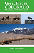 Great Places: Colorado: A Recreational Guide to Colorado's Public Lands and Historic Places for Birding, Hiking, Photography, Fishing, Hunting, and Camping