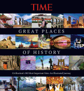 Great Places of History: Civilization's 100 Most Important Sites: An Illustrated Journey