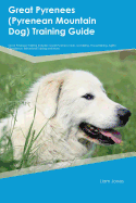 Great Pyrenees (Pyrenean Mountain Dog) Training Guide Great Pyrenees Training Includes: Great Pyrenees Tricks, Socializing, Housetraining, Agility, Obedience, Behavioral Training and More
