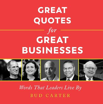 Great Quotes for Great Businesses: Words That Leaders Live by - Carter, Bud