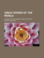 Great Rivers of the World: As Seen and Described by Famous Writers - Singleton, Esther