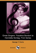 Great Singers: Faustina Bordoni to Henrietta Sontag, First Series (Dodo Press)