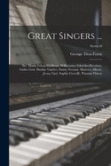 Great Singers ...: Ser. Maria Felicia Malibran. Wilhelmina Schrder-devrient. Giulia Grisi. Pauline Viardot. Fanny Persiani. Marietta Alboni. Jenny Lind. Sophie Cruvelli. Theresa Titiens; Series D