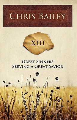 Great Sinners Serving a Great Savior: XIII - Bailey, Chris, Prof.