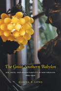 Great Southern Babylon: Sex, Race, and Respectability in New Orleans, 1865--1920 (Revised)