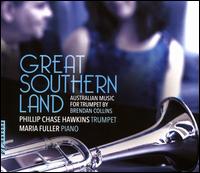 Great Southern Land: Australian Music for Trumpet by Brendan Collins - Andy Lott (trumpet); Gabriel Lefkowitz (violin); Maria Fuller (piano); Phillip Chase Hawkins (trumpet); Tyler Simms (trombone)