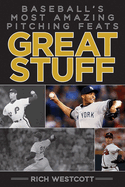 Great Stuff: Baseballa's Most Amazing Pitching Feats