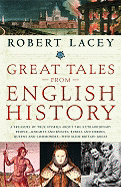 Great Tales from English History: A Treasury of True Stories about the Extraordinary People--Knights and Knaves, Rebels and Heroes, Queens and Commoners--Who Made Britain Great - Lacey, Robert