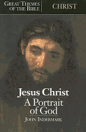 Great Themes of the Bible - Christ: Jesus Christ - A Portrait of God