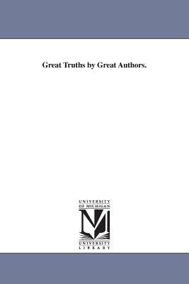 Great Truths by Great Authors. - White, William M