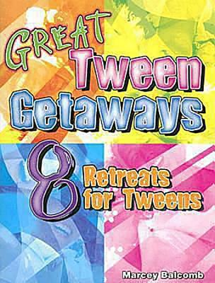 Great Tween Getaways: 8 Retreats for Tweens - Balcomb, Marcey