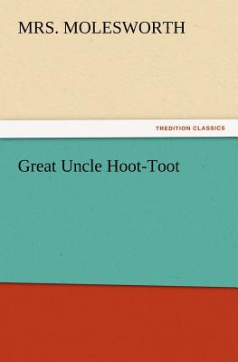 Great Uncle Hoot-Toot - Molesworth, Mrs.
