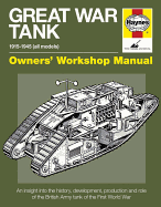 Great War Tank Manual: An insight into the history, development, production and role of the main British Army tank of the First World War