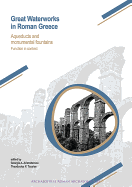 Great Waterworks in Roman Greece: Aqueducts and Monumental Fountain Structures: Function in Context