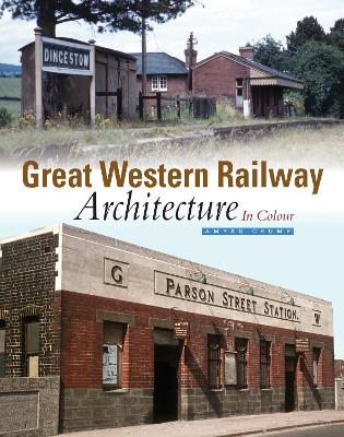 Great Western Railway Architecture Part 1: In Colour - Crump, Amyas