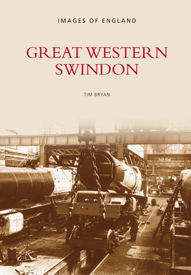 Great Western Swindon: Images of England - Bryan, Tim