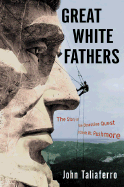 Great White Fathers: The Story of the Obsessive Quest to Create Mount Rushmore - Taliaferro, John