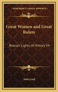 Great Women and Great Rulers: Beacon Lights of History V4