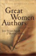 Great Women Authors: Their Lives and Their Literature - Smith, Jane S, and Carlson, Betty