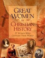 Great Women in Christian History: 35 Women Who Changed the World