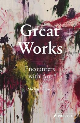 Great Works: Encounters with Art - Glover, Michael, and Bradburne, James (Foreword by)