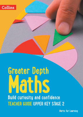 Greater Depth Maths Teacher Guide Upper Key Stage 2 - Herts for Learning, and Adams, Nicola, and Dell, Laura