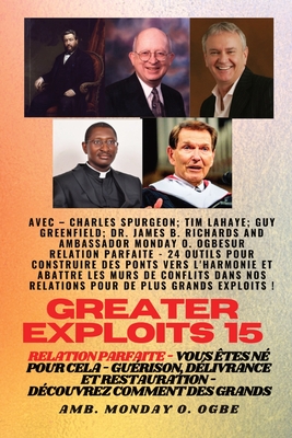 Greater Exploits - 15 - Relation parfaite - 24 outils pour construire des ponts vers l'harmonie - Spurgeon, Charles, and LaHaye, Tim F, and Ogbe, Ambassador Monday O