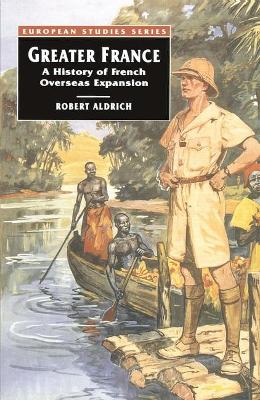 Greater France: Short History of French Overseas Expansion - Aldrich, Robert