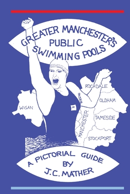 Greater Manchester's Public Swimming Pools - Mather, John C.